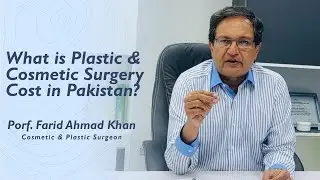 What is Plastic and Cosmetic Surgery Cost in Pakistan? | Dr. Farid Ahmed Khan