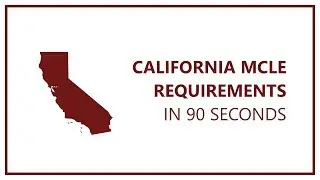 California MCLE Requirements Overview in 90 Seconds