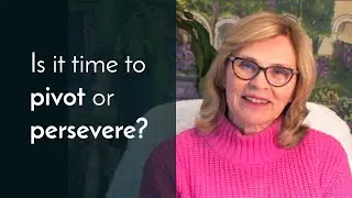 How do you know if it's time to pivot or persevere?