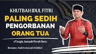 Khutbah Idul Fitri Paling Sedih Tentang Orang Tua - Andi Armayadi Al Ghifari