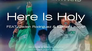 Here Is Holy (Feat. Jaden Rodriguez & Esther Lawyer) | REJOICE | Vision Youth