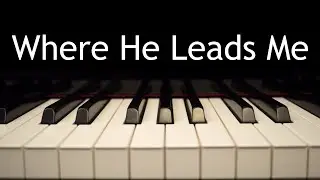 Where He Leads Me - piano instrumental hymn with lyrics