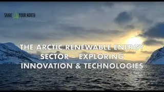 The Arctic Renewable Energy Sector &ndash; Exploring Innovation & Technologies