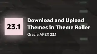 Download and Upload Themes using Theme Roller in APEX 23.1