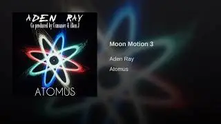 Aden Ray - Moon Motion 3 (Atomus Soundtrack)