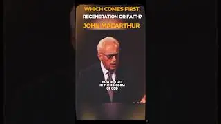 Which Comes First, Regeneration Or Faith? | John MacArthur 