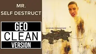 NINE INCH NAILS: MR. SELF DESTRUCT - Geo CLEAN Version (LYRICS!)