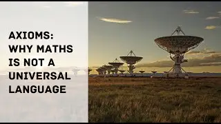 Axioms: Why Maths is NOT a 
