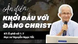 KHỞI ĐẦU VỚI ĐẤNG CHRIST - Mục sư Nguyễn Ngọc Tốt