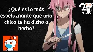 ¿Qué es lo más espeluznante que una chica te ha dicho o hecho? - Preguntas de Reddit en español