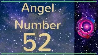 Angel Number 52: The Meanings of Angel Number 52
