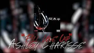 Ashley Charisse - Fill Me Up (Official Audio)