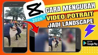 NEW !! Tutorial Capcut 2026 Cara Ubah Video Portrait ( Vertical ) Menjadi Landscape ( Horizontal )