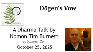 Dharma talk by Nomon Tim Burnett - Dogen's Vow - at Bozeman Zen Group