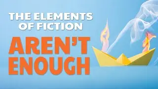 The Elements of Fiction Aren't Enough--Here's What You're Missing