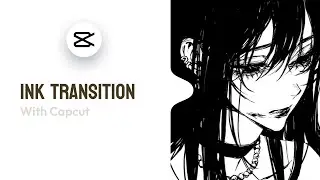INK TRANSITION WITH CAPCUT ⋮ CAPCUT TUTORIAL ☆