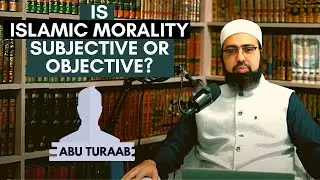 Is Islamic Morality Subjective or Objective? | Dr. Mufti Yasir Nadeem Al Wajidi