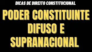 Esp&eacute;cies de Poder Constituinte: Difuso e supranacional.