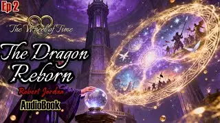 The Wheel Of Time Audiobook:The Dragon Reborn by Robert Jordan Part 2 #thewheeloftime #audiobook
