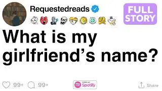 What is my girlfriend&rsquo;s name? [FULL STORY]