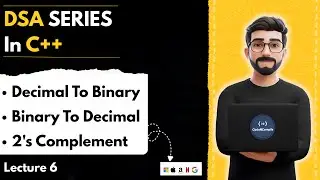 Lecture 6 : Binary & Decimal Number System Explained | Convert Binary &harr; Decimal | DSA series | C++