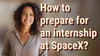 How to prepare for an internship at SpaceX?