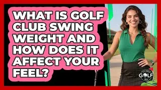 What Is Golf Club Swing Weight And How Does It Affect Your Feel? - All About Golf Pros