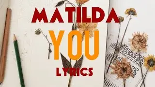 Matilda - You (lyrics)