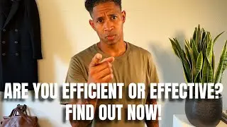 Are You Efficient or Effective? Find Out Now!