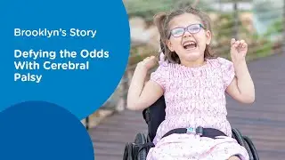 Brooklyn&rsquo;s Story: Defying The Odds With Cerebral Palsy