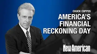 Chuck Coppes: America&rsquo;s Financial Reckoning Day