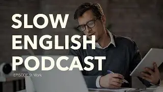 Slow English Podcast I Ep.9: Work (Level 1)