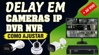 DELAY EM CAMERAS IP DVR NVR COMO AJUSTAR