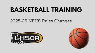LHSOA Basketball Officials Training 2025-26 NFHS Rules Changes