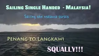 Single Handed Sailing #60 - Malacca Strait - Part 4 - Penang to Langkawi - with SEVERE SQUALLS!!!