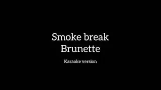 Brunette-Smoke break (karaoke version)