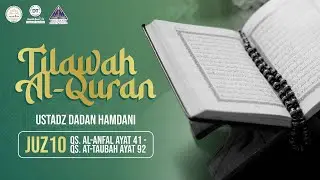 Tilawah Ramadhan Juz 10 || Ustadz Dadan Hamdani Hafidzahullahu Ta'ala
