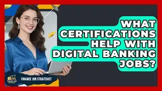 What Certifications Help With Digital Banking Jobs? | Finance Job Strategist