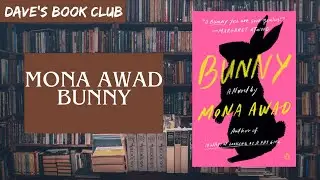Spoiler-free book review: Mona Awad - Bunny (2019) Dave's Book Club📚