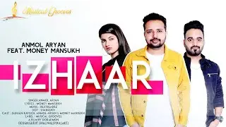 Izhaar - ( Official Video ) Anmol Aryan Feat Money | Latest Song 2020 | Musical Grooves