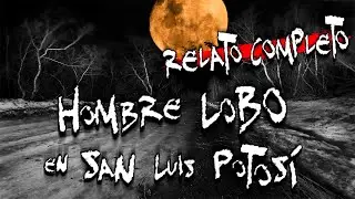 Hombre Lobo en San Luis Potosí: RELATO COMPLETO | Frecuencia Paranormal | FP