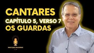 CANTARES cap&iacute;tulo 5, verso 7 - OS GUARDAS - Pr Gerson Beluci