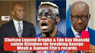 Chelsea Legend Drogba & Gov Obaseki salute Osimhen for breaking George Weah & Samuel Etto's records