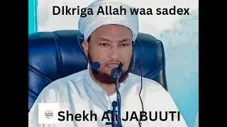 WAX KA OGOW DIGRIGA ALLAAH WAA SADEX QEYBOOD.||SHEIKH CALI JABUUTI.