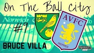 On The Ball City | Bruce Villa | Vs Aston Villa | Episode 9 | Norwich | Football Manager 2018