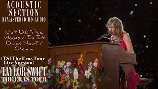 Taylor Swift - Out Of The Woods/Is It Over Now?/Clean (TS/The Eras Tour - Live Version) (HQ Audio)