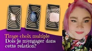 Tirage &agrave; choix Multiple | Dois-je m'engager (plus) dans cette relation | Avec A&euml;lis