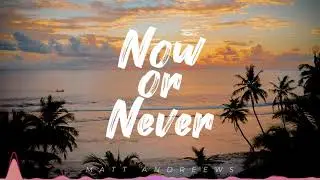 Matt Andreews - Now or Never (Official Audio)