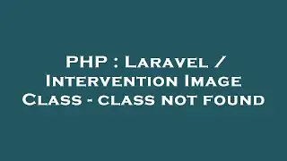 PHP : Laravel / Intervention Image Class - class not found