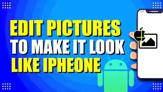 How To Edit Pictures On Android To Make It Look Like iPhone (Easy Way)